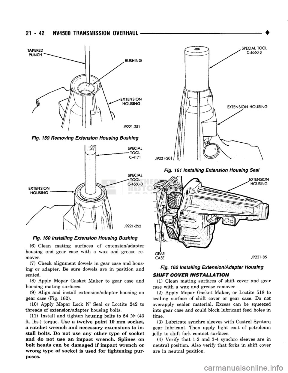 DODGE TRUCK 1993 Service Repair Manual
21
- 42
NV4500
TRANSMISSION
OVERHAUL
TAPERED PUNCH
SPECIAL
TOOL
C-4660-3
BUSHING
EXTENSION HOUSING
J9221-251
Fig.
159
Removing
Extension
Housing Bushing
SPECIAL
-TOOL
C-4 DODGE TRUCK 1993 Service Repair Manual
21
- 42
NV4500
TRANSMISSION
OVERHAUL
TAPERED PUNCH
SPECIAL
TOOL
C-4660-3
BUSHING
EXTENSION HOUSING
J9221-251
Fig.
159
Removing
Extension
Housing Bushing
SPECIAL
-TOOL
C-4