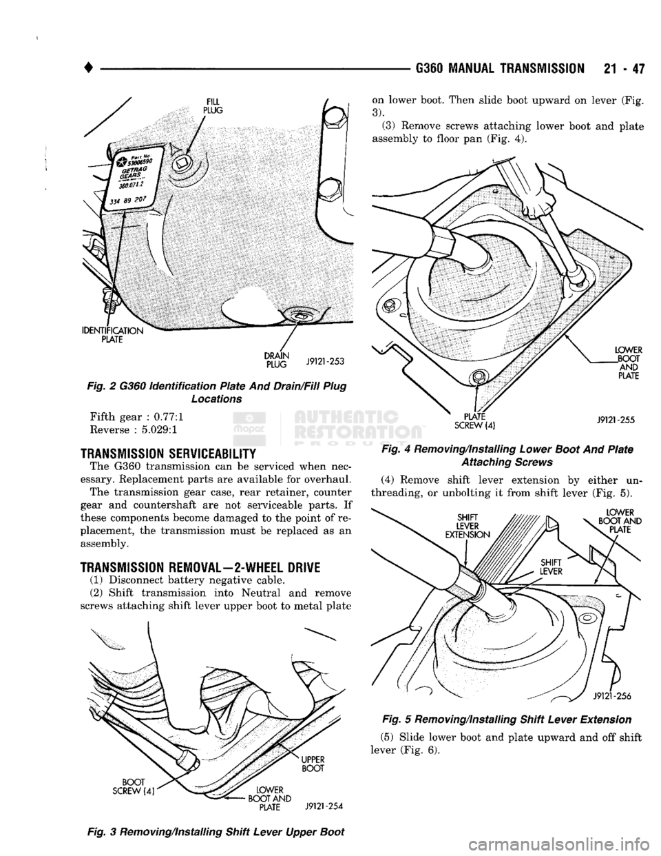 DODGE TRUCK 1993 Service Repair Manual
G360
MANUAL TRANSMISSION
21 - 47
on lower boot. Then slide boot upward on lever (Fig.
3).
(3) Remove screws attaching lower boot and plate
assembly to floor pan (Fig. 4).
IDENTIFICATION
P DODGE TRUCK 1993 Service Repair Manual
G360
MANUAL TRANSMISSION
21 - 47
on lower boot. Then slide boot upward on lever (Fig.
3).
(3) Remove screws attaching lower boot and plate
assembly to floor pan (Fig. 4).
IDENTIFICATION
P