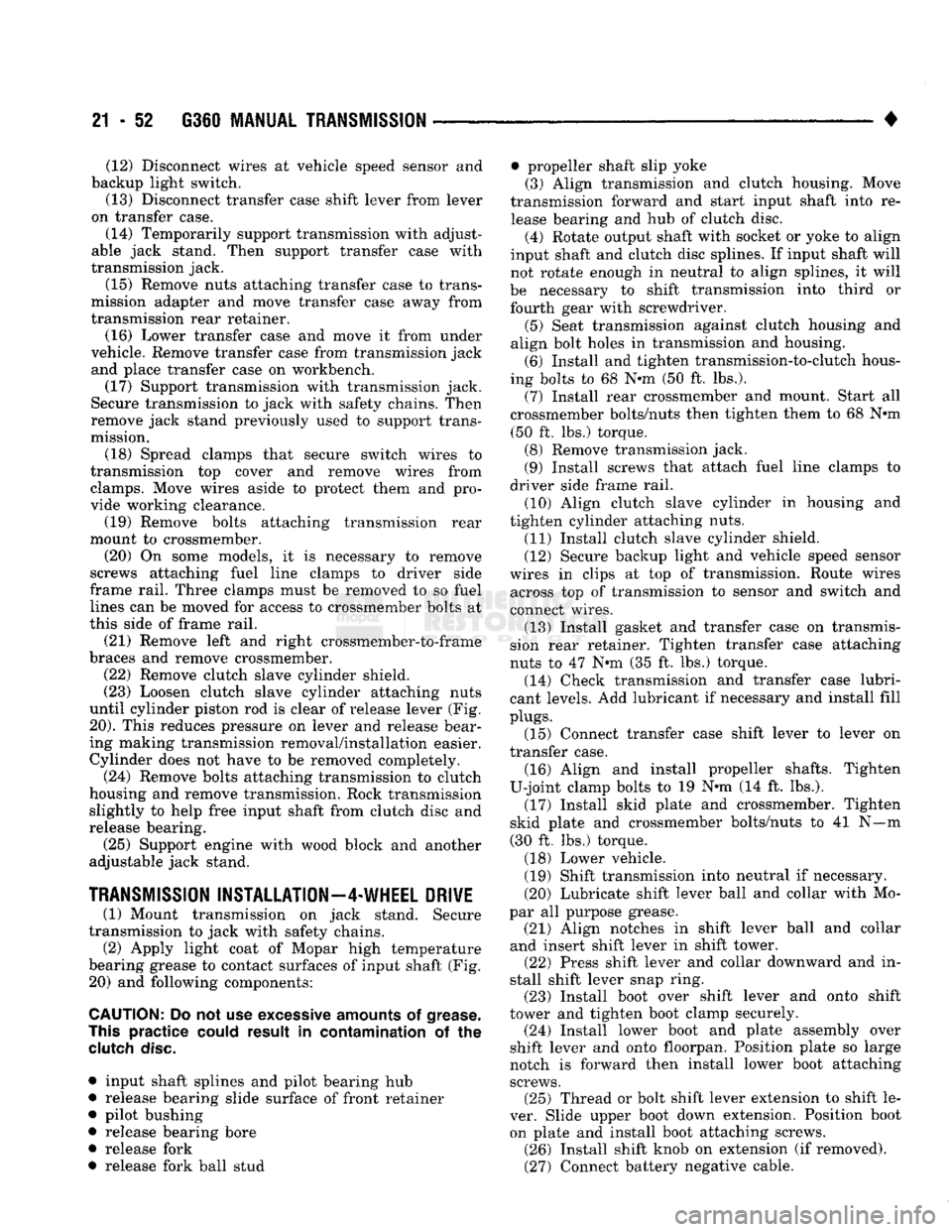 DODGE TRUCK 1993  Service Repair Manual 
21 - 52 G360
 MANUAL
 TRANSMISSION 

• (12) Disconnect wires at vehicle speed sensor and 
backup light switch. 
(13) Disconnect transfer case shift lever from lever 
on transfer case. 
(14) Tempora