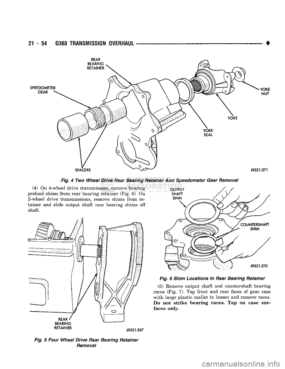 DODGE TRUCK 1993  Service Repair Manual 
21
 - 54
 G350
 TRANSMISSION
 OVERHAUL 

4-
REAR 

BEARING 

RETAINER 

SPEEDOMETER 
 GEAR 
 >YOKE 

NUT 

YOKE 

SPACERS 
 YOKE 

SEAL 

J9321-271 

Fig.
 4 Two Wheel Drive Rear Bearing Retainer And