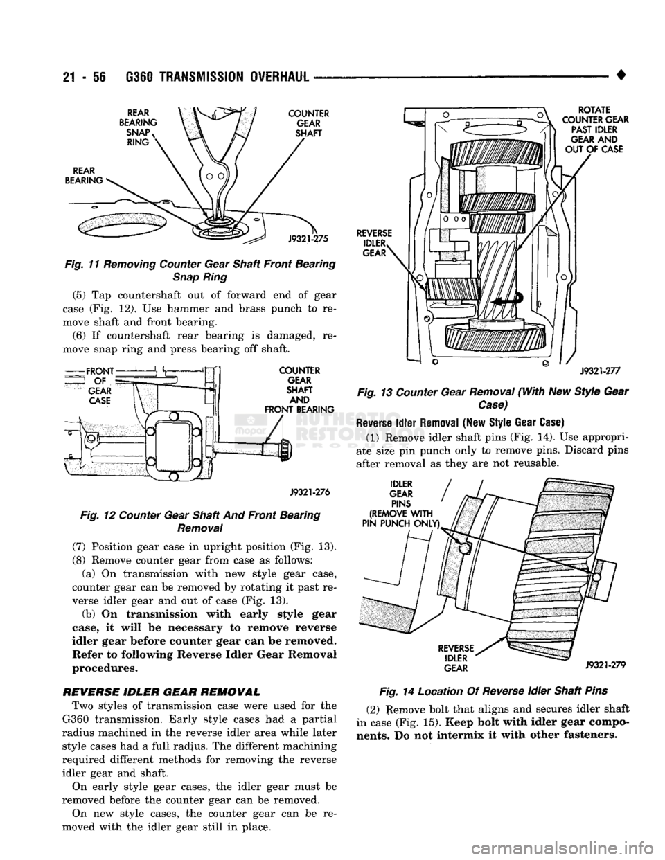 DODGE TRUCK 1993 Service Repair Manual
21
-
56
G360
TRANSMISSION OVERHAUL
^ ^ ^ ^ •
REAR
BEARING
SNAP
RING COUNTER
GEAR
SHAFT
REAR
BEARING
J9321-275
Fig.
11
Removing
Counter
Gear Shaft Front Bearing
Snap
DODGE TRUCK 1993 Service Repair Manual
21
-
56
G360
TRANSMISSION OVERHAUL
^ ^ ^ ^ •
REAR
BEARING
SNAP
RING COUNTER
GEAR
SHAFT
REAR
BEARING
J9321-275
Fig.
11
Removing
Counter
Gear Shaft Front Bearing
Snap