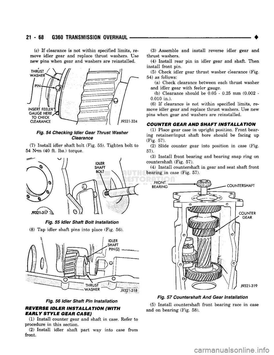 DODGE TRUCK 1993 Service Repair Manual
21
- 68
G360
TRANSMISSION OVERHAUL
• (c) If clearance is not within specified limits, re
move idler gear and replace thrust washers. Use
new pins when gear and washers are reinstalled.
TH DODGE TRUCK 1993 Service Repair Manual
21
- 68
G360
TRANSMISSION OVERHAUL
• (c) If clearance is not within specified limits, re
move idler gear and replace thrust washers. Use
new pins when gear and washers are reinstalled.
TH