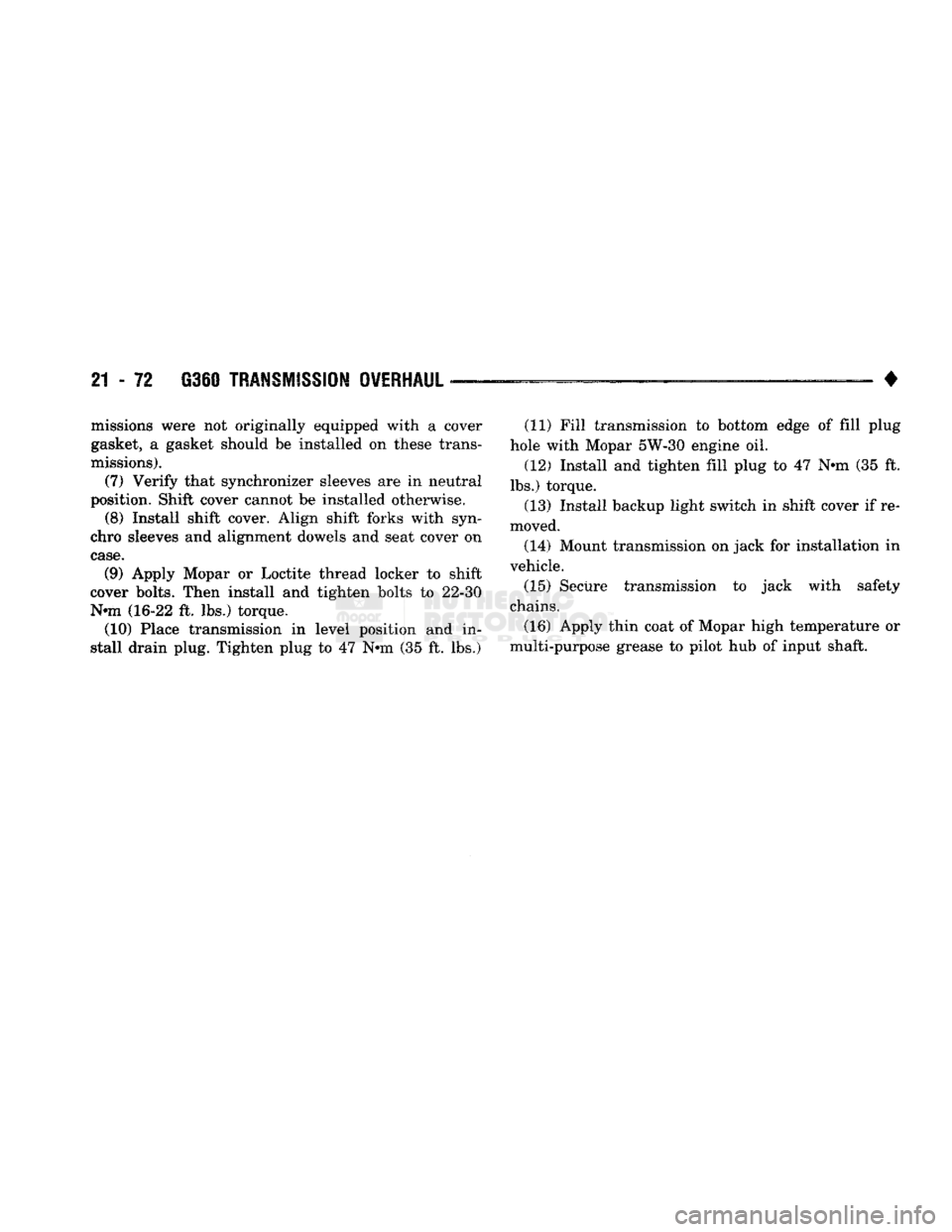 DODGE TRUCK 1993 Service Repair Manual
21 - 72 G36Q
TRANSMISSION OVERHAUL
missions were not originally equipped with a cover
gasket, a gasket should be installed on these trans
missions).
(7)
Verify that synchronizer sleeves are DODGE TRUCK 1993 Service Repair Manual
21 - 72 G36Q
TRANSMISSION OVERHAUL
missions were not originally equipped with a cover
gasket, a gasket should be installed on these trans
missions).
(7)
Verify that synchronizer sleeves are