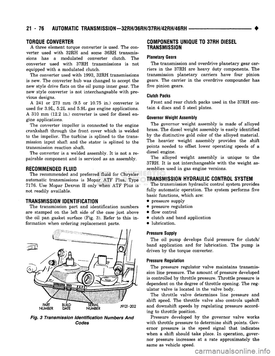 DODGE TRUCK 1993  Service Repair Manual 
21 - 76
 AUTOMATIC
 TRANSMISSION—32RH/36RH/37RH/42RH/46RH 

• 
TORQUE
 CONVERTER 

A three element torque converter is used. The con­
verter used with 32RH and some 36RH transmis­ sions has a m