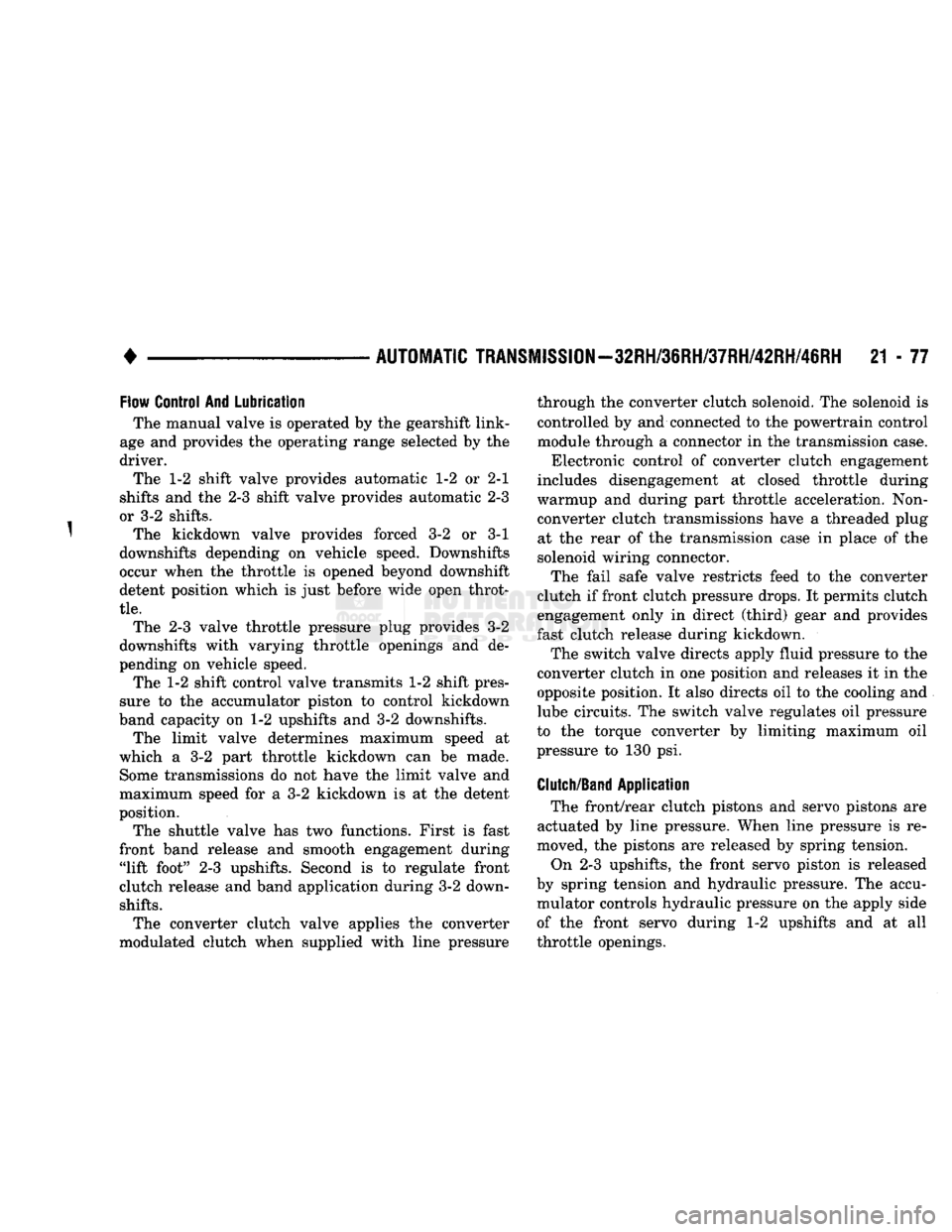 DODGE TRUCK 1993 Service Repair Manual
•
AUTOMATIC
TRANSMISSION—32RH/3SRH/37RH/42RH/48RH
21 - 77
Flow
Control And Lubrication
The manual valve is operated by the gearshift link
age and provides the operating range selected by DODGE TRUCK 1993 Service Repair Manual
•
AUTOMATIC
TRANSMISSION—32RH/3SRH/37RH/42RH/48RH
21 - 77
Flow
Control And Lubrication
The manual valve is operated by the gearshift link
age and provides the operating range selected by