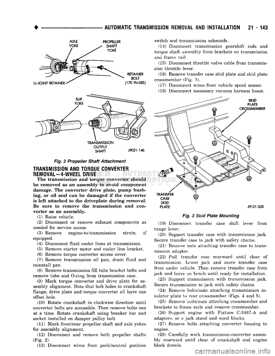 DODGE TRUCK 1993  Service Repair Manual 
• 

AUTOMATIC TRANSMISSION REMOVAL
 AND
 INSTALLATION
 21 - 143 

AXLE 

YOKE  PROPELLER 

SHAFT 
YOKE 

U-JOINT
 RETAINER  RETAINER 
BOLT 

(170
 IN-LBS) 
TRANSMISSION 
 OUTPUT 

SHAFT
 J9021-146 