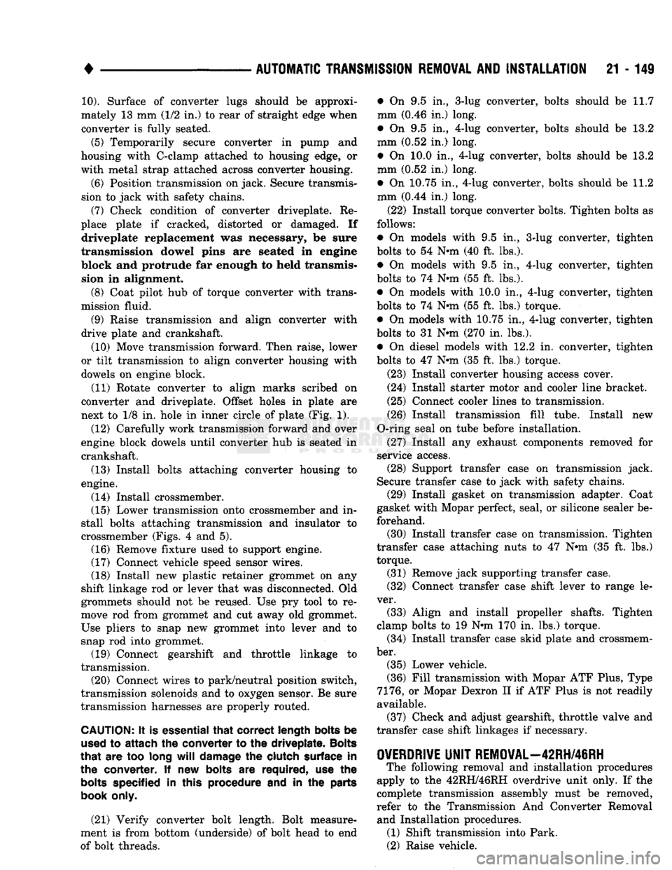 DODGE TRUCK 1993  Service Repair Manual 
• 

AUTOMATIC
 TRANSMISSION
 REMOVAL
 AND
 INSTALLATION
 21 - 149 
10).
 Surface of converter lugs should be approxi­
mately 13 mm (1/2 in.) to rear of straight edge when  converter is fully seate