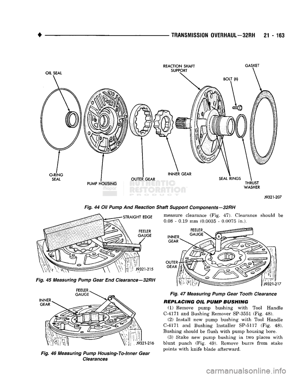 DODGE TRUCK 1993  Service Repair Manual 
TRANSMISSION
 OVERHAUL—32RH
 21 • 163 
OIL SEAL  REACTION SHAFT 

SUPPORT  GASKET 

BOLT (6) 

O-RING 
 SEAL 
PUMP HOUSING  THRUST 
WASHER 
 J9321-207 

Fig.
 44 Oil
 Pump
 And Reaction Shaft
 Su