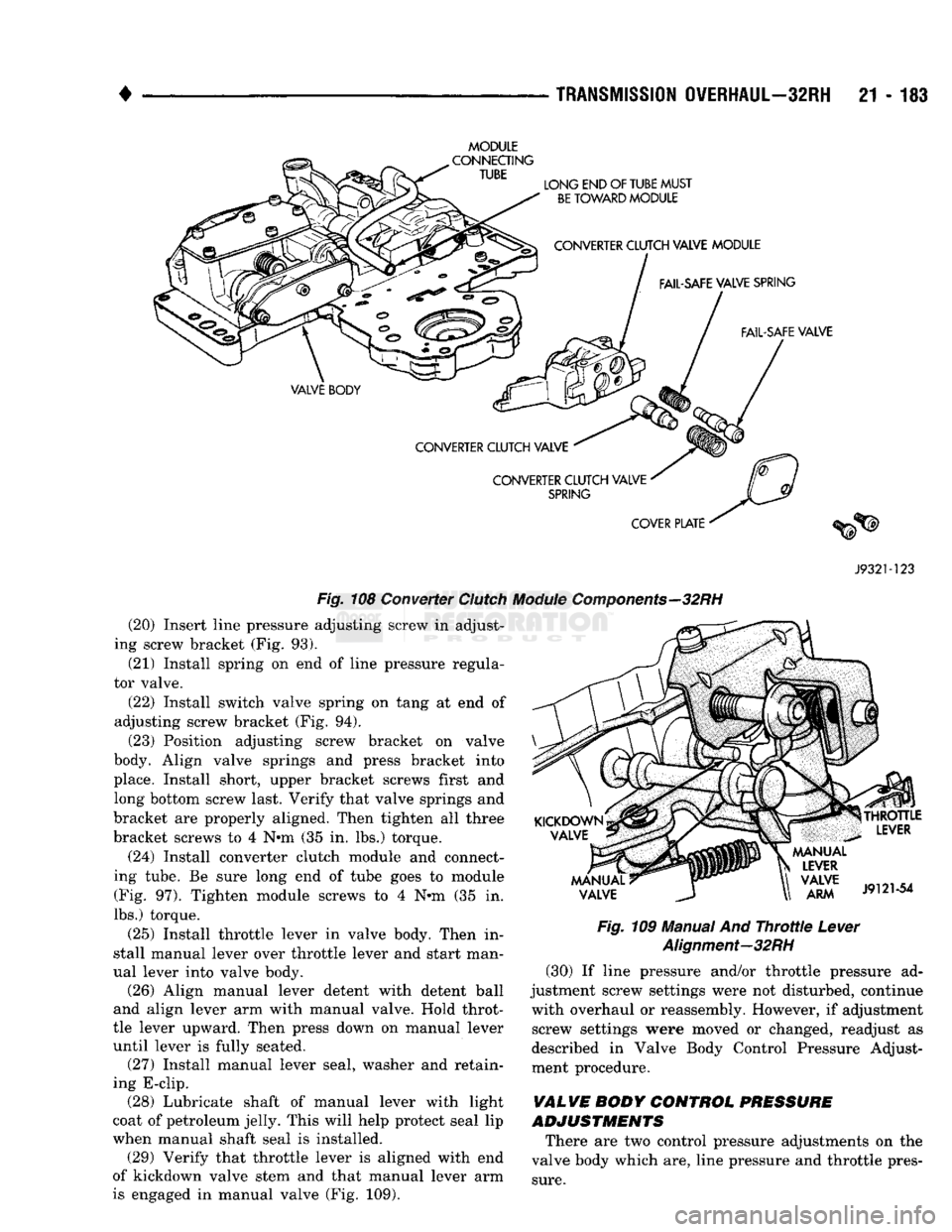 DODGE TRUCK 1993 Service Repair Manual
•
TRANSMISSION
OVERHAUL—32RH
21 - 183
MODULE
J932M23
Fig.
108 Converter
Clutch
Module
Components—32RH
(20) Insert line pressure adjusting screw in adjust
ing screw bracket (Fig DODGE TRUCK 1993 Service Repair Manual
•
TRANSMISSION
OVERHAUL—32RH
21 - 183
MODULE
J932M23
Fig.
108 Converter
Clutch
Module
Components—32RH
(20) Insert line pressure adjusting screw in adjust
ing screw bracket (Fig
