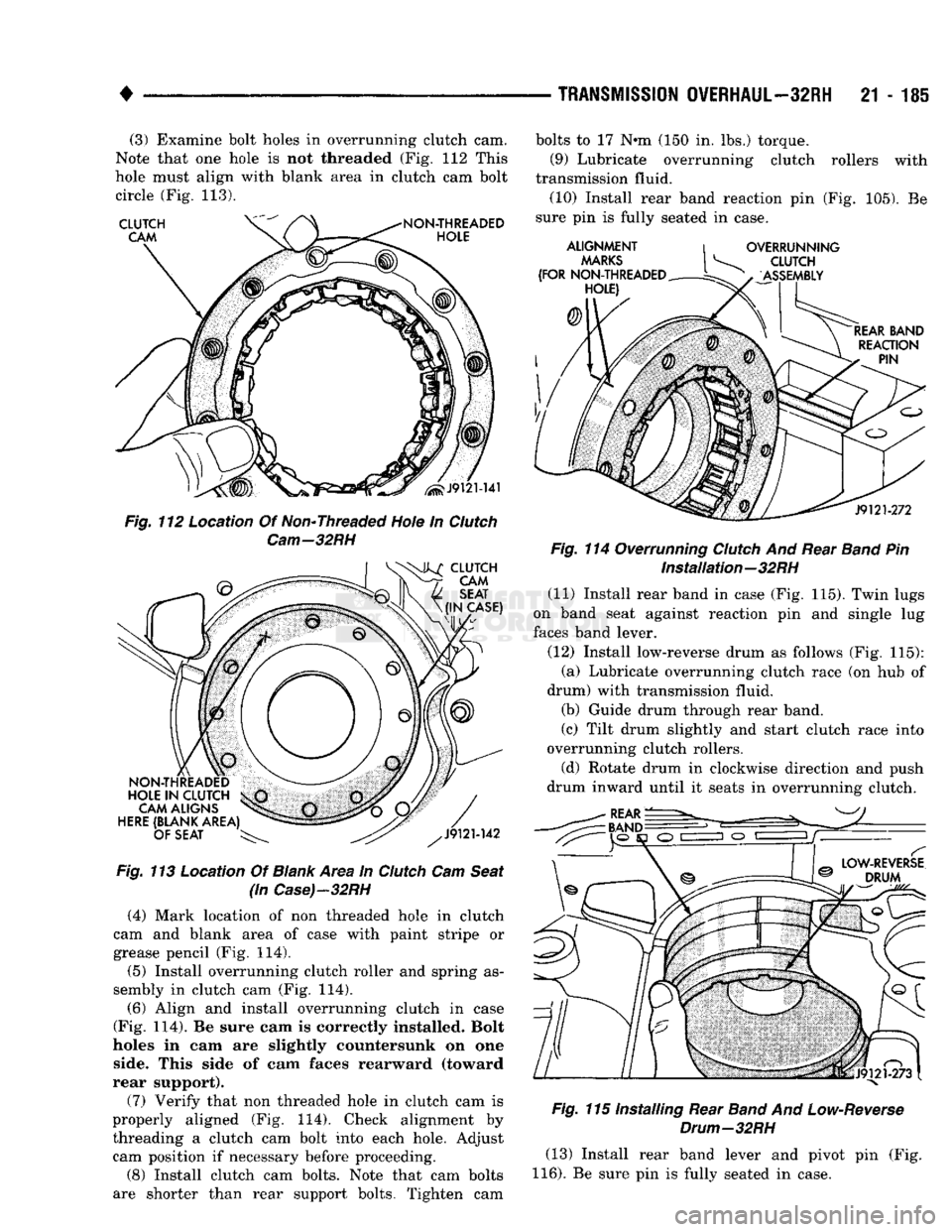 DODGE TRUCK 1993 Service Repair Manual
•
TRANSMISSION
OVERHAUL—32RH
21-185
(3) Examine bolt holes in overrunning clutch cam.
Note that one hole is not threaded (Fig. 112 This
hole must align with blank area in clutch cam bolt DODGE TRUCK 1993 Service Repair Manual
•
TRANSMISSION
OVERHAUL—32RH
21-185
(3) Examine bolt holes in overrunning clutch cam.
Note that one hole is not threaded (Fig. 112 This
hole must align with blank area in clutch cam bolt