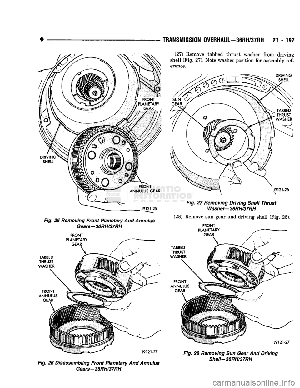 DODGE TRUCK 1993  Service Repair Manual 
• 

TRANSMISSION
 OVERHAUL-36RH/37RH
 21 - 197 
Fig. 25 Removing Front Planetary And Annulus  Gears—36RH/37RH 
FRONT 
Fig. 26 Disassembling Front Planetary And Annulus  Gears—36RH/37RH  (27) Re