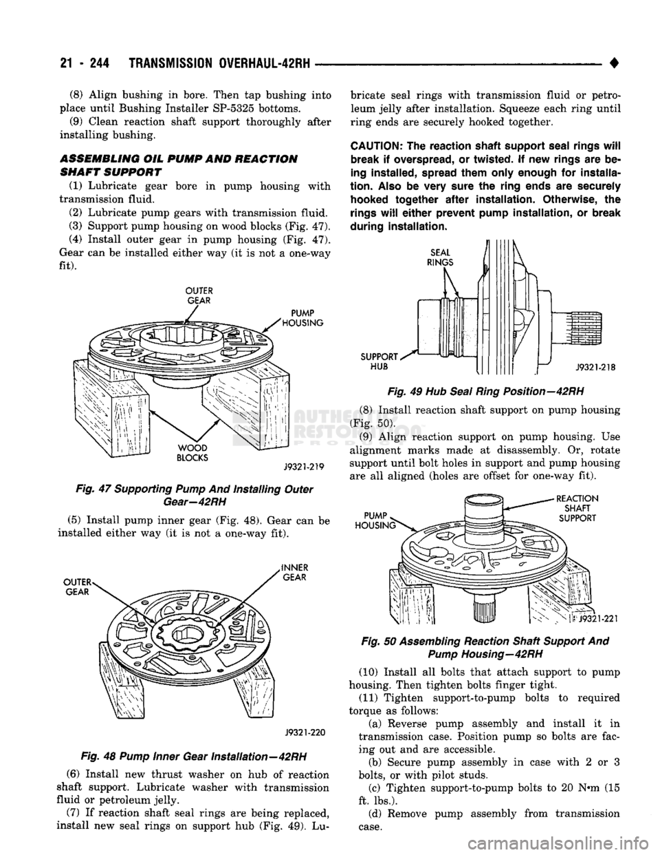 DODGE TRUCK 1993 Service Repair Manual
21
- 244
TRANSMISSION
OVERHAUL-42RH
• (8) Align bushing
in
bore. Then
tap
bushing into
place until Bushing Installer SP-5325 bottoms.
(9) Clean reaction shaft support thoroughly after
i DODGE TRUCK 1993 Service Repair Manual
21
- 244
TRANSMISSION
OVERHAUL-42RH
• (8) Align bushing
in
bore. Then
tap
bushing into
place until Bushing Installer SP-5325 bottoms.
(9) Clean reaction shaft support thoroughly after
i