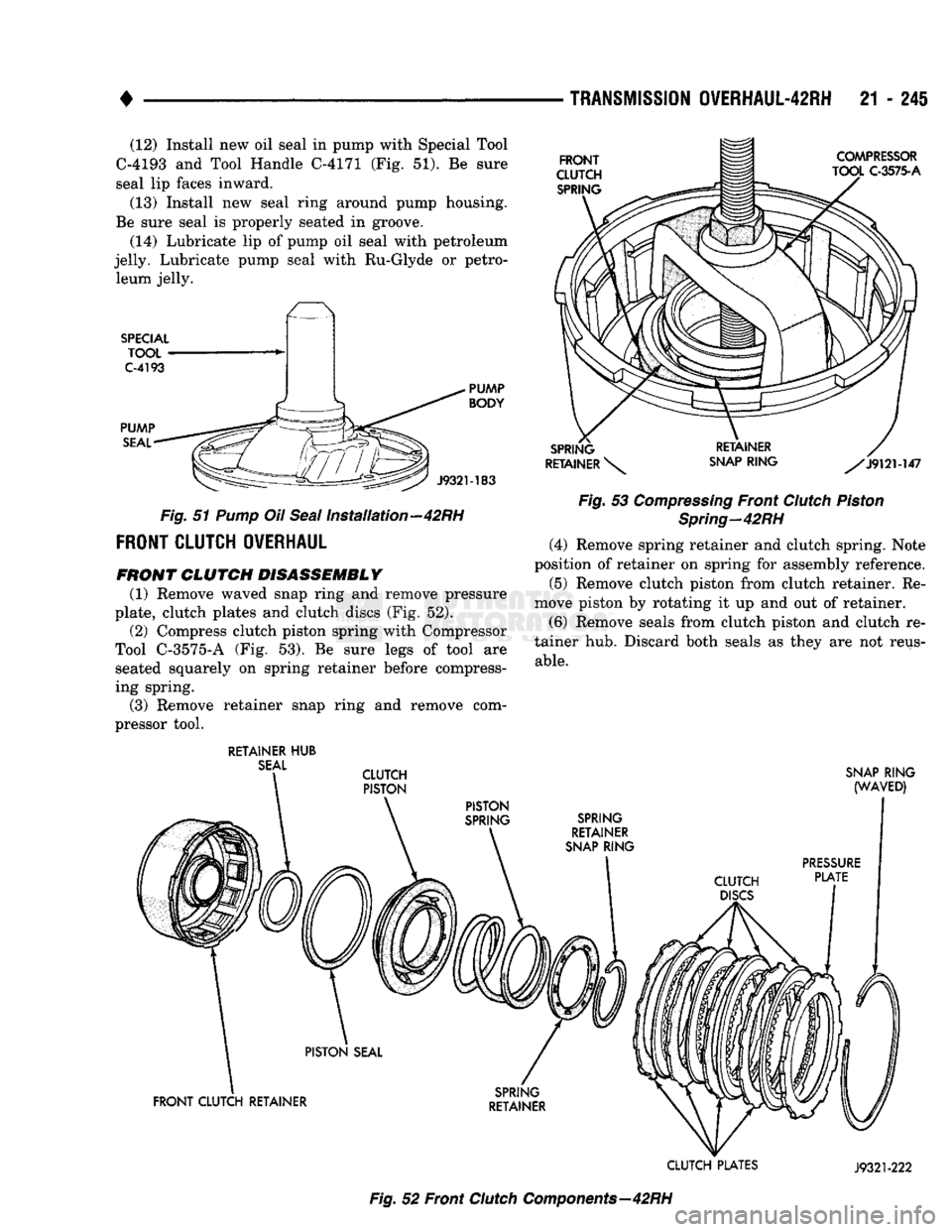 DODGE TRUCK 1993 Service Repair Manual
•
TRANSMISSION
OVERHAUL-42RH
21 - 245 (12) Install new oil seal in pump with Special Tool
C-4193 and Tool Handle C-4171 (Fig. 51). Be sure
seal lip faces inward.
(13) Install new seal ring a DODGE TRUCK 1993 Service Repair Manual
•
TRANSMISSION
OVERHAUL-42RH
21 - 245 (12) Install new oil seal in pump with Special Tool
C-4193 and Tool Handle C-4171 (Fig. 51). Be sure
seal lip faces inward.
(13) Install new seal ring a