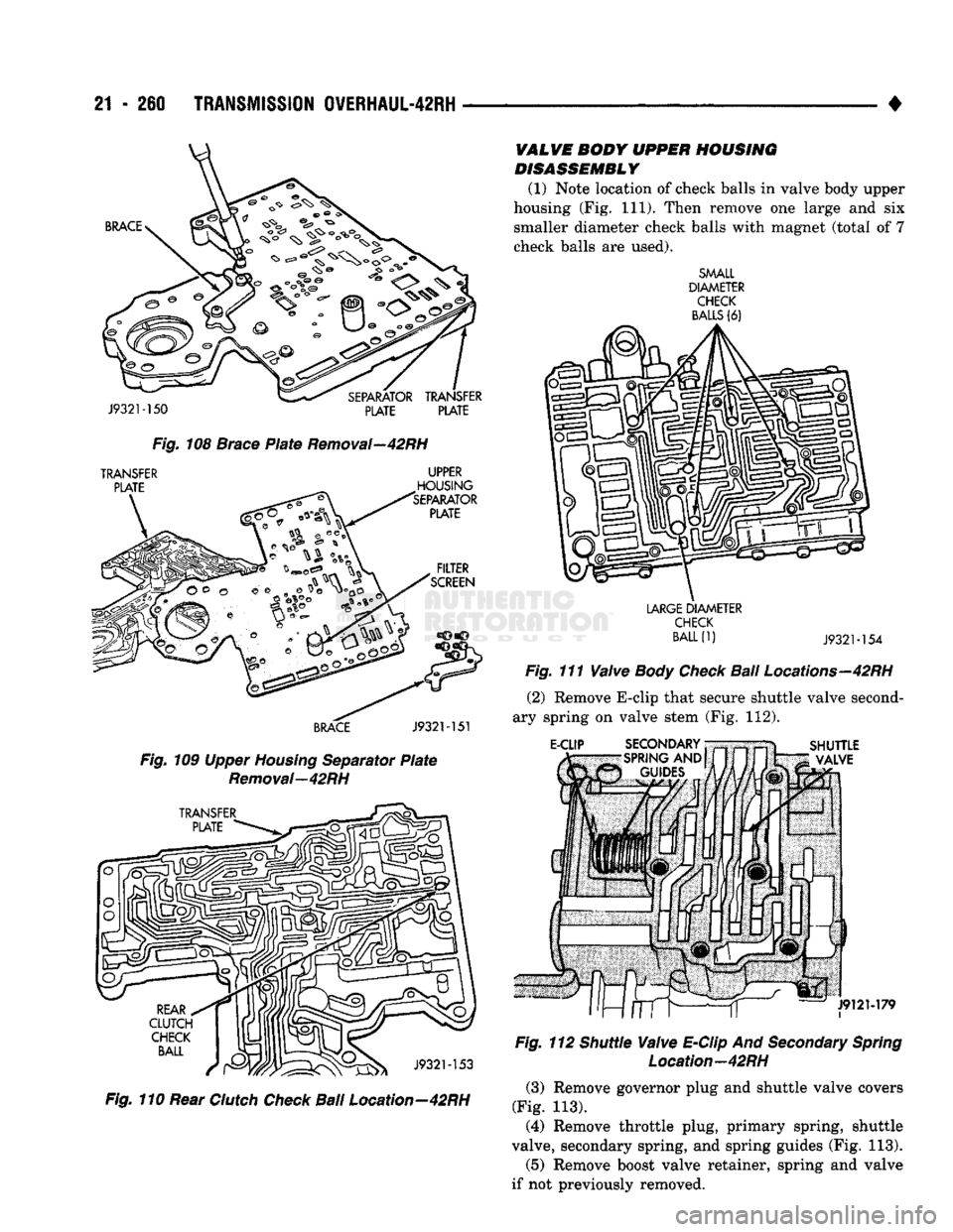 DODGE TRUCK 1993 Service Repair Manual
21
- 260
TRANSMISSION
0VERHAUL-42RH
•
BRACE
J9321-150
SEPARATOR
TRANSFER
PLATE PLATE
Fig.
108 Brace
Plate
Removal—42RH
TRANSFER
PLATE
UPPER
HOUSING
'SEPARATOR
PL DODGE TRUCK 1993 Service Repair Manual
21
- 260
TRANSMISSION
0VERHAUL-42RH
•
BRACE
J9321-150
SEPARATOR
TRANSFER
PLATE PLATE
Fig.
108 Brace
Plate
Removal—42RH
TRANSFER
PLATE
UPPER
HOUSING
'SEPARATOR
PL
