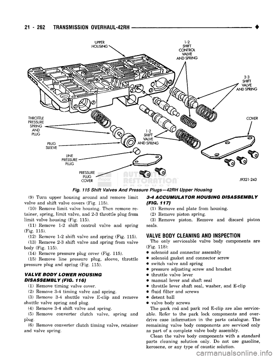 DODGE TRUCK 1993 Service Repair Manual
21
- 212
TRANSMISSION OWERHAUL-42RH
UPPER
HOUSING
1-2
SHIFT
CONTROL VALVE
AND SPRING
2-3
SHIFT
VALVE
AND SPRING
THROTTLE
PRESSURE
SPRING
AND
PLUG COVER
PLUG
SLEEVE
L DODGE TRUCK 1993 Service Repair Manual
21
- 212
TRANSMISSION OWERHAUL-42RH
UPPER
HOUSING
1-2
SHIFT
CONTROL VALVE
AND SPRING
2-3
SHIFT
VALVE
AND SPRING
THROTTLE
PRESSURE
SPRING
AND
PLUG COVER
PLUG
SLEEVE
L