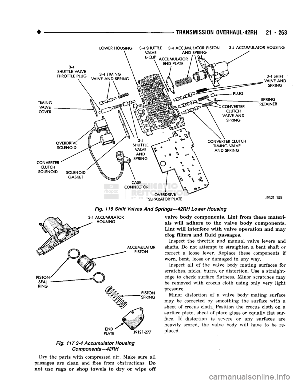 DODGE TRUCK 1993 Service Repair Manual
4
TRANSMISSION
QVERHAUL-42RH
21 - 263
Fig.
116 Shift Valves And 3-4 ACCUMULATOR
^ HOUSING
PLATE
J9121-277
Fig.
117 3-4
Accumulator
Housing
Components—42
RH
Dry the parts with c DODGE TRUCK 1993 Service Repair Manual
4
TRANSMISSION
QVERHAUL-42RH
21 - 263
Fig.
116 Shift Valves And 3-4 ACCUMULATOR
^ HOUSING
PLATE
J9121-277
Fig.
117 3-4
Accumulator
Housing
Components—42
RH
Dry the parts with c