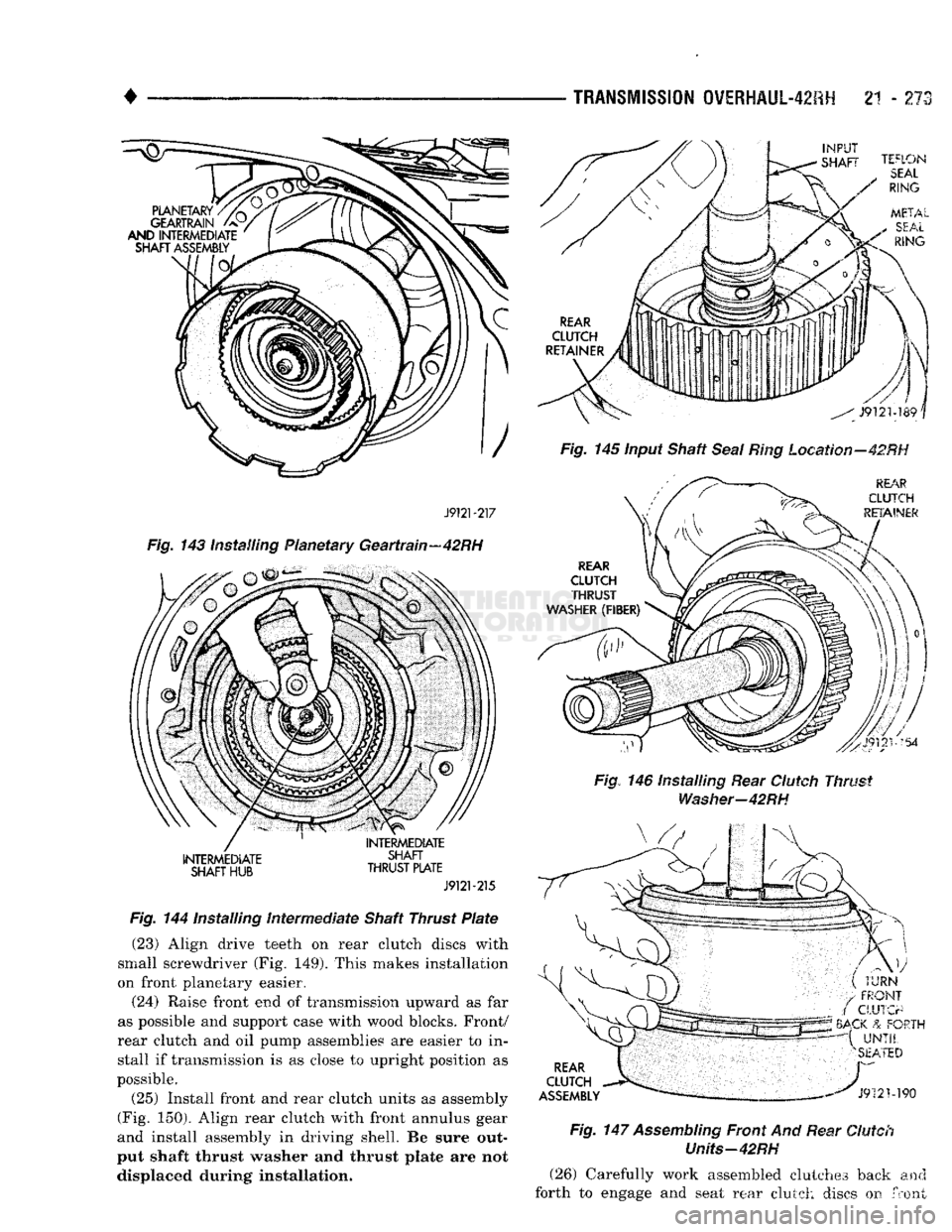DODGE TRUCK 1993  Service Repair Manual 
• 

TRANSMISSION
 OVERHAUL-42RH
 2"! - 273 

J9121-217 

Fig.
 143 installing Planetary Geartrain—42RH 
 INTERMEDIATE 

SHAFT
 HUB 
 INTERMEDIATE 

SHAFT 

THRUST
 PLATE 

J9121-215 

Fig.
 1