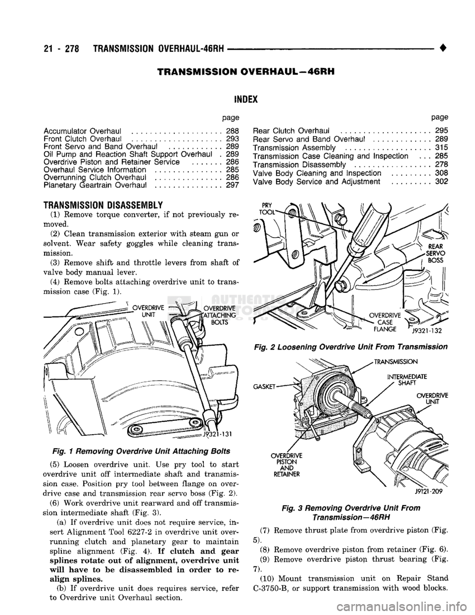 DODGE TRUCK 1993  Service Repair Manual 
21
 - 278
 TRANSMISSION
 0VERHAUL-4IRH 

• 
TRANSMISSION OWERHAUL-46RH 

INDEX 

page 

Accumulator Overhaul
 288 
 Front Clutch Overhaul
 293 

Front Servo
 and
 Band Overhaul
 ............
 289 
