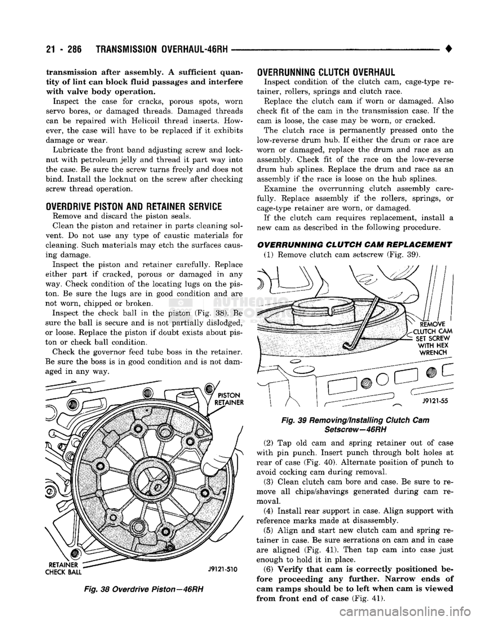 DODGE TRUCK 1993  Service Repair Manual 
21 - 286
 TRANSMISSION OVERHAUL-46RH 

• transmission after assembly. A sufficient quan­
tity of lint can block fluid passages and Interfere 
with valve body operation. 
Inspect the case for crack