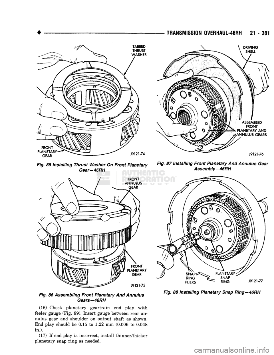 DODGE TRUCK 1993  Service Repair Manual 
• 

TRANSMISSION
 0WERHAUL-4SRH
 21 - 301 

Fig.
 85 Installing Thrust
 Washer
 On Front Planetary 
 Gear-46RH 

Fig.
 86
 Assembling
 Front Planetary And
 Annulus 
 Gears—46RH 
(16) Check planet