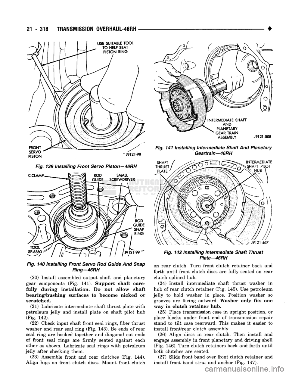 DODGE TRUCK 1993 Service Repair Manual
21
- 318
TRANSMISSION
0WERHAUL-46RH
Fig.
140 Installing Front
Servo
Rod
Guide
And
Snap
Ring-46RH
(20) Install assembled output shaft and planetary
gear components (Fig. 141). Support s DODGE TRUCK 1993 Service Repair Manual
21
- 318
TRANSMISSION
0WERHAUL-46RH
Fig.
140 Installing Front
Servo
Rod
Guide
And
Snap
Ring-46RH
(20) Install assembled output shaft and planetary
gear components (Fig. 141). Support s