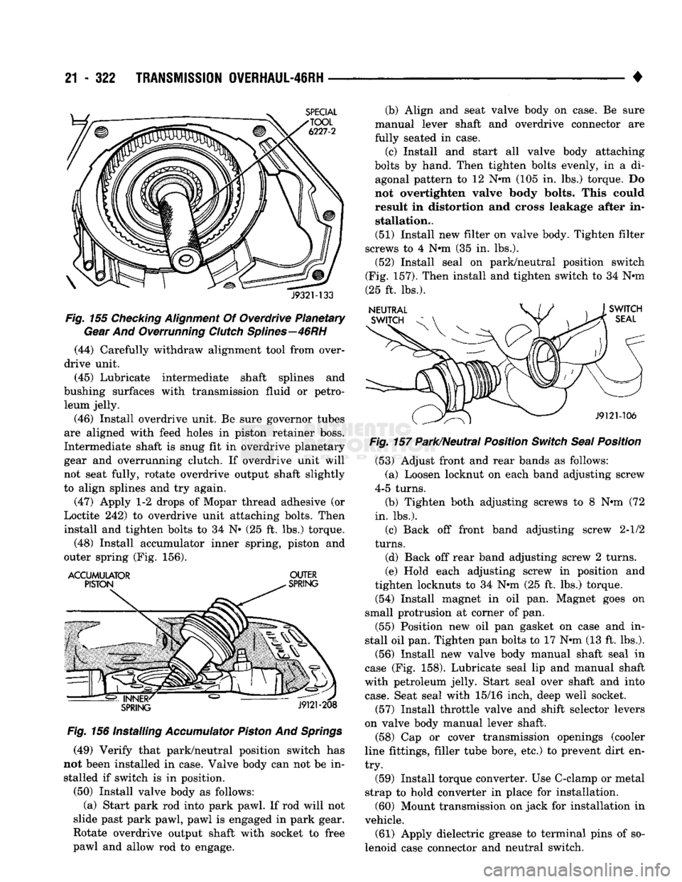 DODGE TRUCK 1993  Service Repair Manual 
21
 - 322
 TRANSMISSION
 OVERHAUL-46RH 

• 

J932M33 

Fig.
 155
 Checking
 Alignment
 Of Overdrive Planetary 
 Gear
 And Overrunning
 Clutch
 Splines—46RH 
 (44) Carefully withdraw alignment too