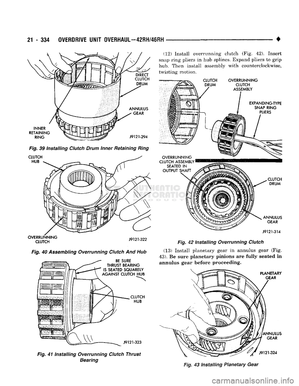 DODGE TRUCK 1993  Service Repair Manual 
21
 - 334
 OVERDRIVE
 UNIT
 OVERHAUL—42RH/46RH 

• 

INNER 
RETAINING  RING  ANNULUS 

GEAR 

J9121-294 

Fig.
 39 installing
 Clutch
 Drum
 Inner
 Retaining
 Ring 

CLUTCH  HUB  OVERRUNNING 
CLU