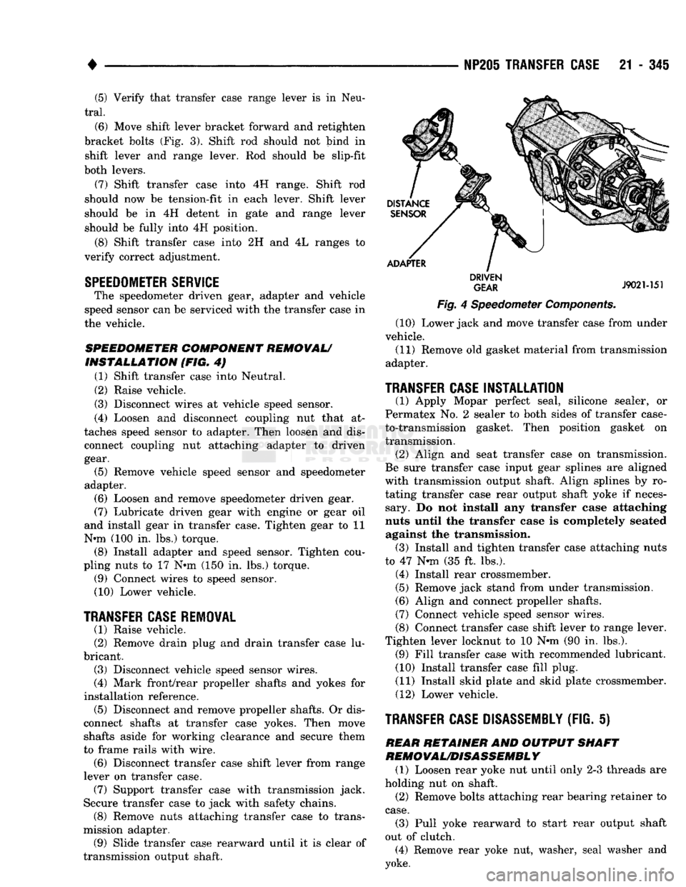 DODGE TRUCK 1993  Service Repair Manual 
• 

NP20I
 TRANSFER CASE
 21 - 34i (5) Verify that transfer case range lever is in Neu­

tral. 
 (6) Move shift lever bracket forward and retighten 
bracket bolts (Fig. 3). Shift rod should not bi