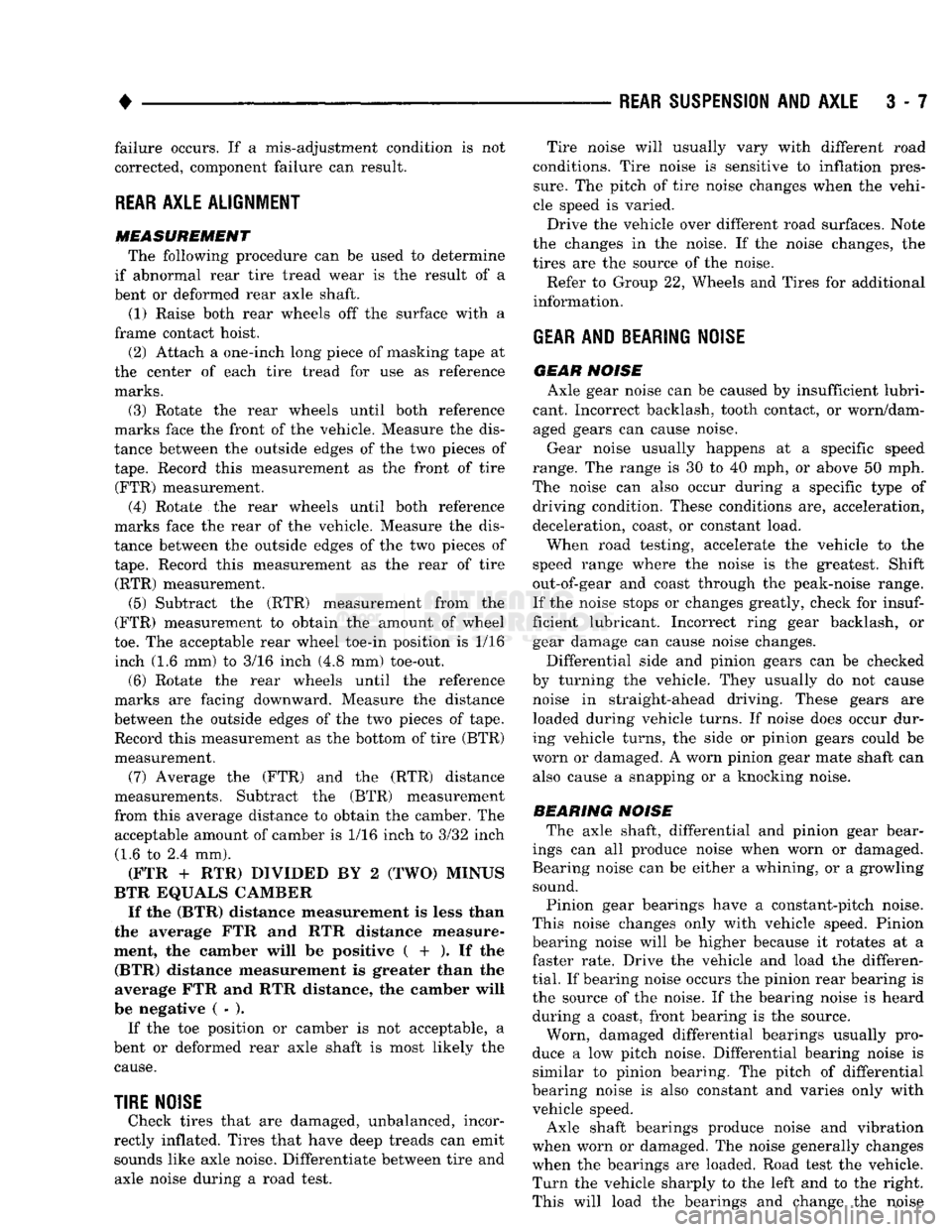DODGE TRUCK 1993  Service Repair Manual 
• 

RfAR SUSPENSION
 AND
 AXLE
 3 - 7 failure occurs. If a mis-adjustment condition is not 
corrected, component failure can result. 

REAR
 AXLE ALIGNMENT 

MEASUREMENT  The following procedure ca