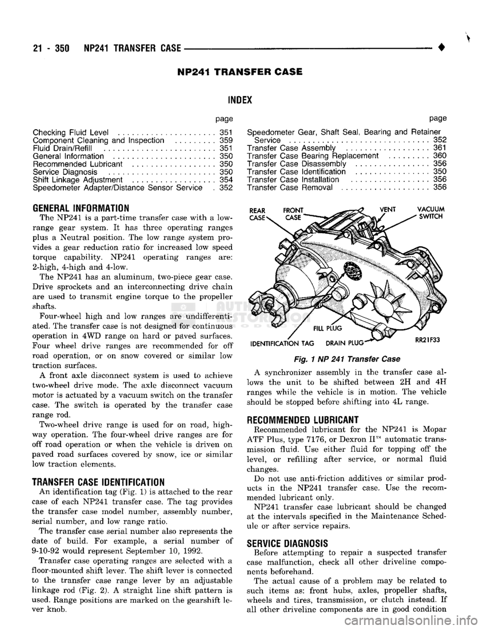 DODGE TRUCK 1993  Service Repair Manual 
21 - 350 NP241
 TRANSFER CASE 

• NP241 TRANSFER CASE 

INDEl 

page 

Checking
 Fluid
 Level
 351 

Component Cleaning
 and
 Inspection
 359 
 Fluid
 Drain/Refill
 351 

General
 Information
 350 