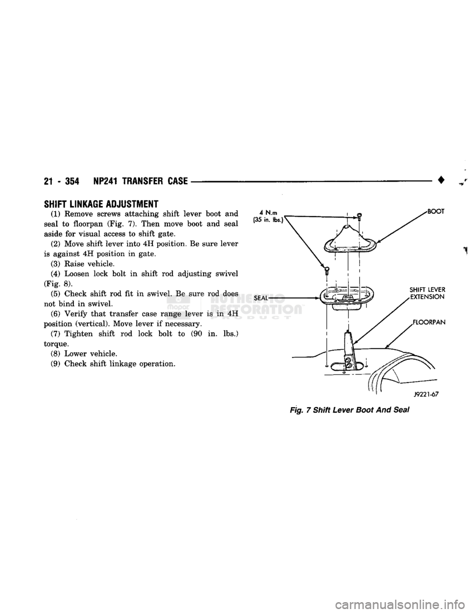 DODGE TRUCK 1993  Service Repair Manual 
21 - 354 NP241
 TRANSFER
 CASE 

• 
SHIFT
 LINKAGE
 ADJUSTMENT 

(1) Remove screws attaching shift lever boot and 
seal to floorpan (Fig. 7). Then move boot and seal  aside for visual access to shi