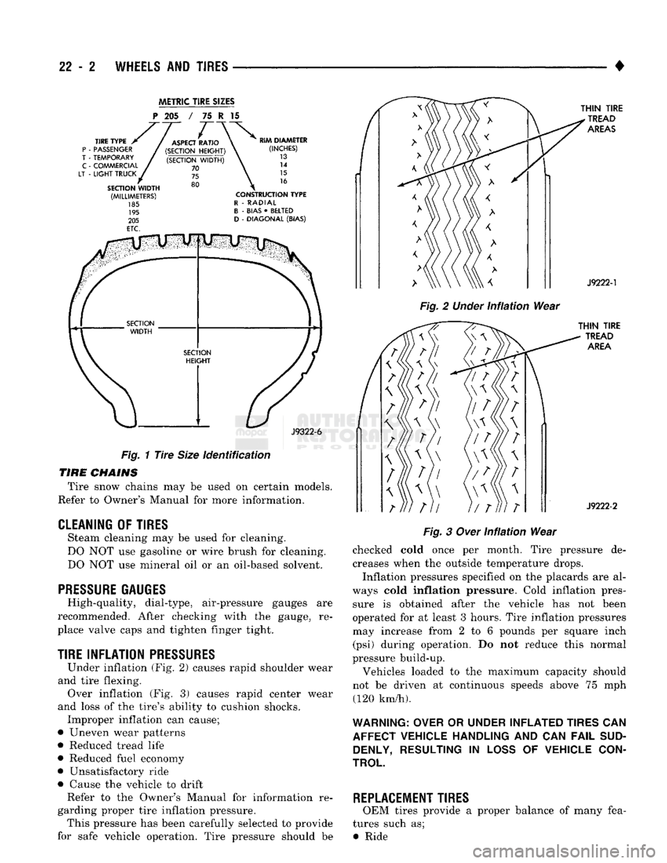 DODGE TRUCK 1993  Service Repair Manual 
22 - 2
 WHEELS
 AND
 TIRES 

• 

METRIC
 TIRE
 SIZES 
P
 205 / 75 I 15 

J9322-6 
Fig.
 1
 Tire
 Size
 identification 
 TIRE
 CHAINS 

Tire snow chains may be used on certain models. 
Refer to Owne