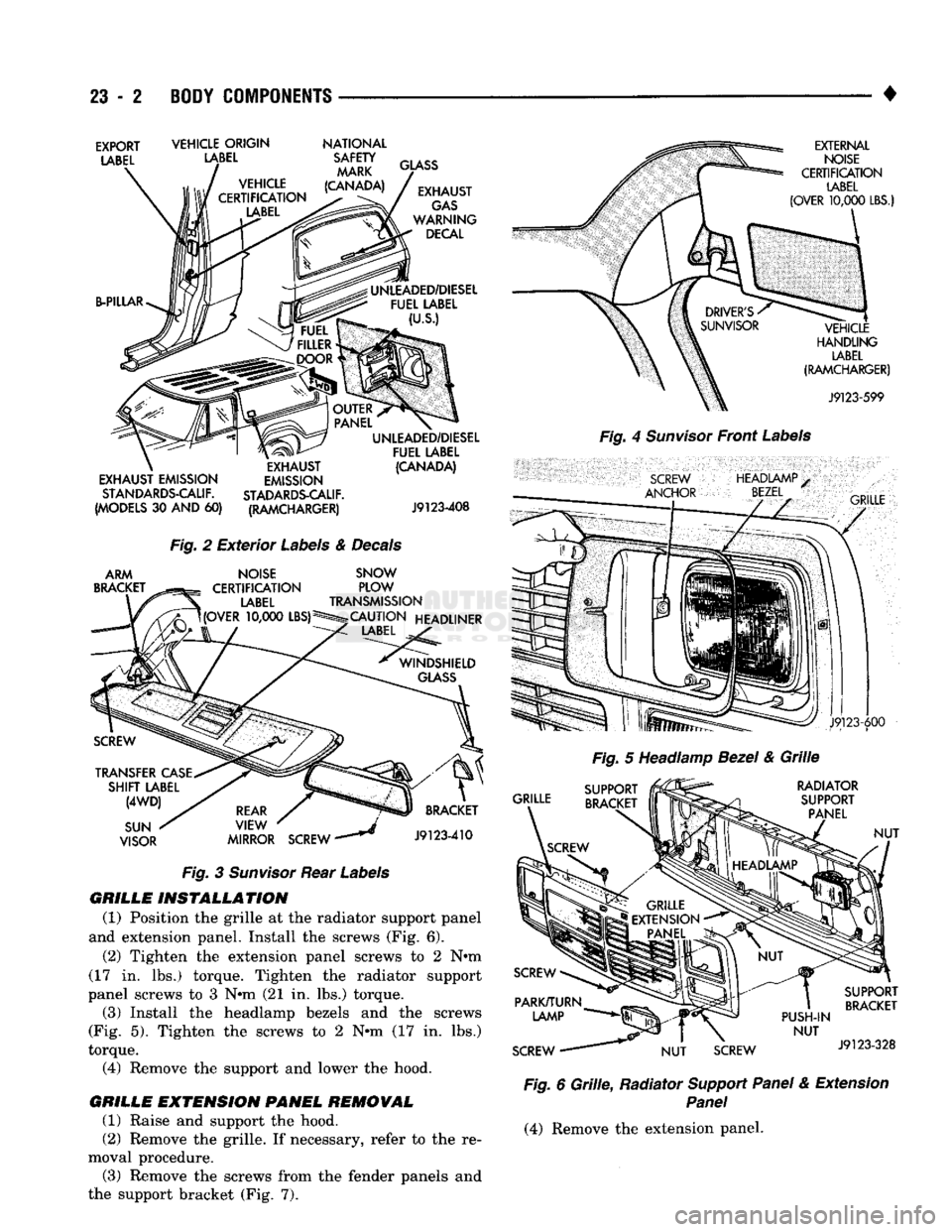 DODGE TRUCK 1993  Service Repair Manual 
23
 - 2
 BODY COMPONENTS 
• 

EXPORT 
 LABEL 
 VEHICLE ORIGIN 

LABEL 
 NATIONAL 
SAFETY MARK 
(CANADA)  B-PILLAR 

GLASS 

EXHAUST 
GAS 

WARNING  DECAL 
UNLEADED/DIESEL  FUEL LABEL 
(U.S.) 

EXHA