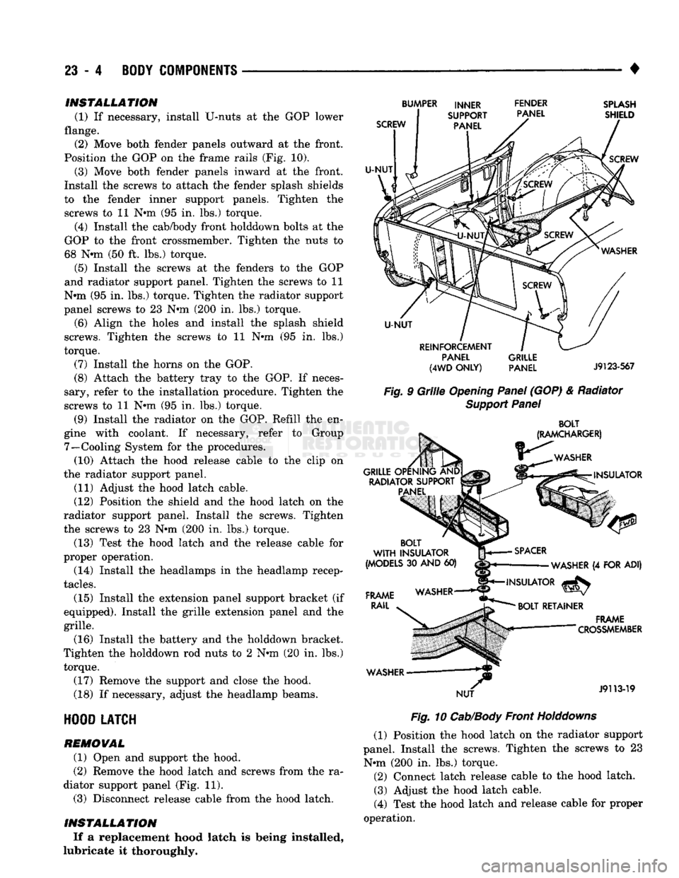 DODGE TRUCK 1993  Service Repair Manual 
23
 - 4
 BODY
 COMPONENTS 

• INSTALLATION 
(1) If necessary, install U-nuts at the GOP lower 
flange.  (2) Move both fender panels outward at the front. 
Position the GOP on the frame rails (Fig. 