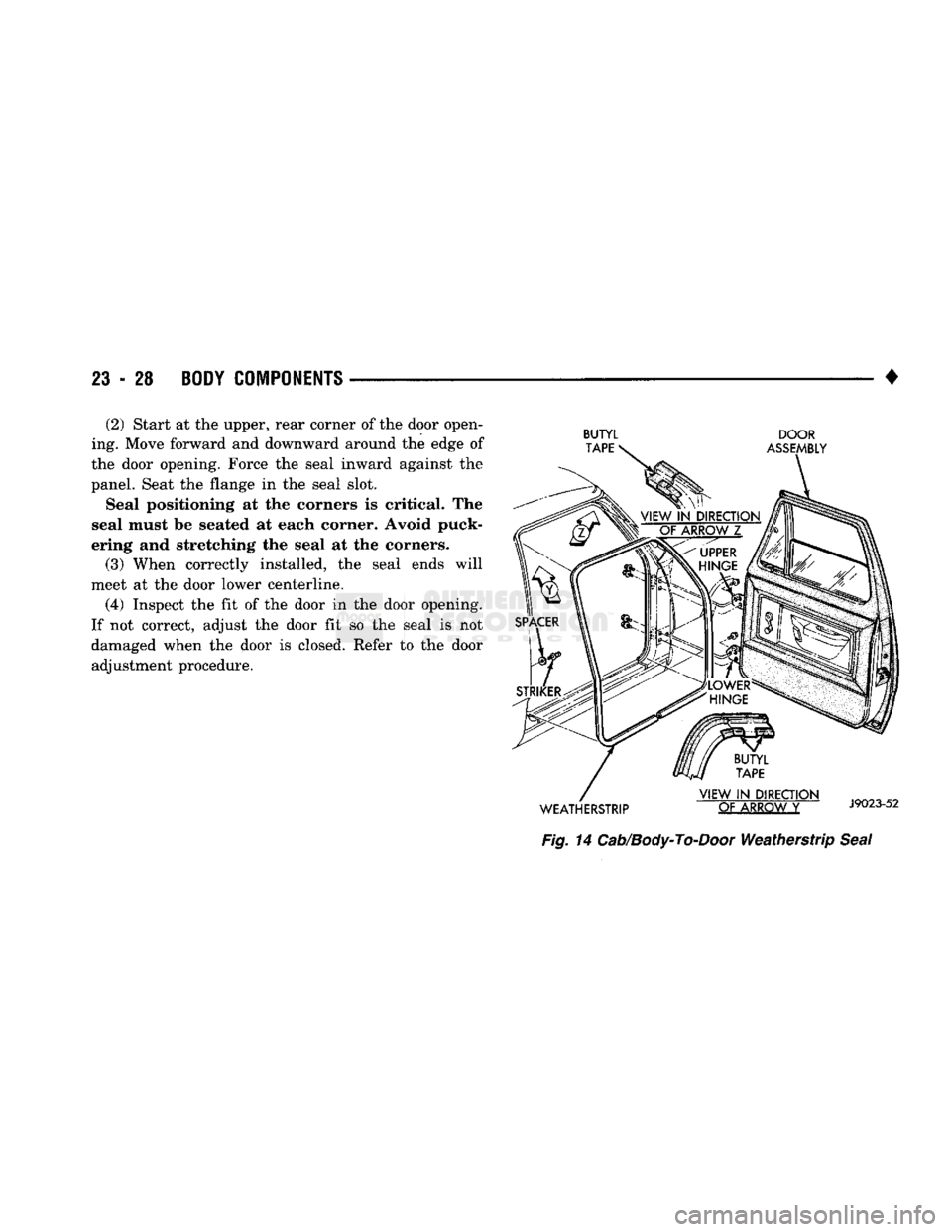 DODGE TRUCK 1993  Service Repair Manual 
23
 - 28
 BODY COMPONENTS 

• (2) Start at the upper, rear corner of the door open­
ing. Move forward and downward around the edge of 
the door opening. Force the seal inward against the 
panel. S