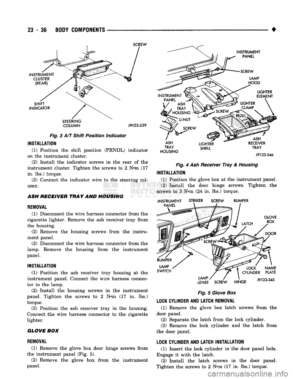 DODGE TRUCK 1993  Service Repair Manual 
23
 - 36
 BODY COMPONENTS 

SCREW 

INSTRUMENT 

CLUSTER (REAR) 

SHIFT 

INDICATOR 

STEERING COLUMN 
 J9123-539 

Fig.
 3 A/T Shift Position Indicator 

INSTALLATION 
 (1) Position the shift positi