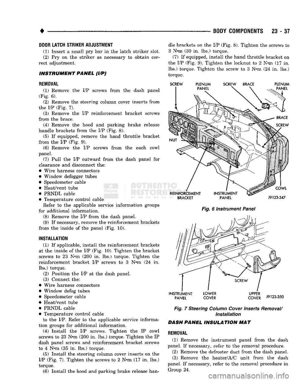 DODGE TRUCK 1993  Service Repair Manual 
BODY
 COMPONENTS
 23 - 37 

DOOR
 LATCH STRIKER ADJUSTMENT 

(1) Insert a small pry bar in the latch striker slot. 
(2) Pry on the striker as necessary to obtain cor­
rect adjustment. 

INSTRUMENT P