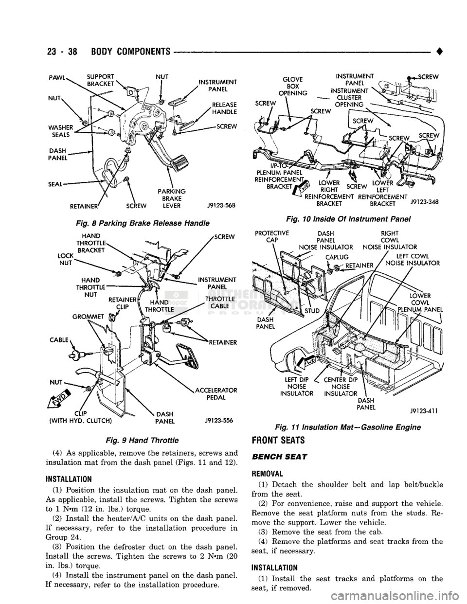 DODGE TRUCK 1993  Service Repair Manual 
23 - 38
 BODY COMPONENTS
 — —
 ^—_____— —
 • 
PAWU 

NUT 

WASHER 

SEALS 

DASH 

PANEL 

SEAL 
 SUPPORT 

BRACKET 
 NUT 

INSTRUMENT 
PANEL 
RELEASE 
HANDLE  SCREW 

RETAINER' 
 PAR