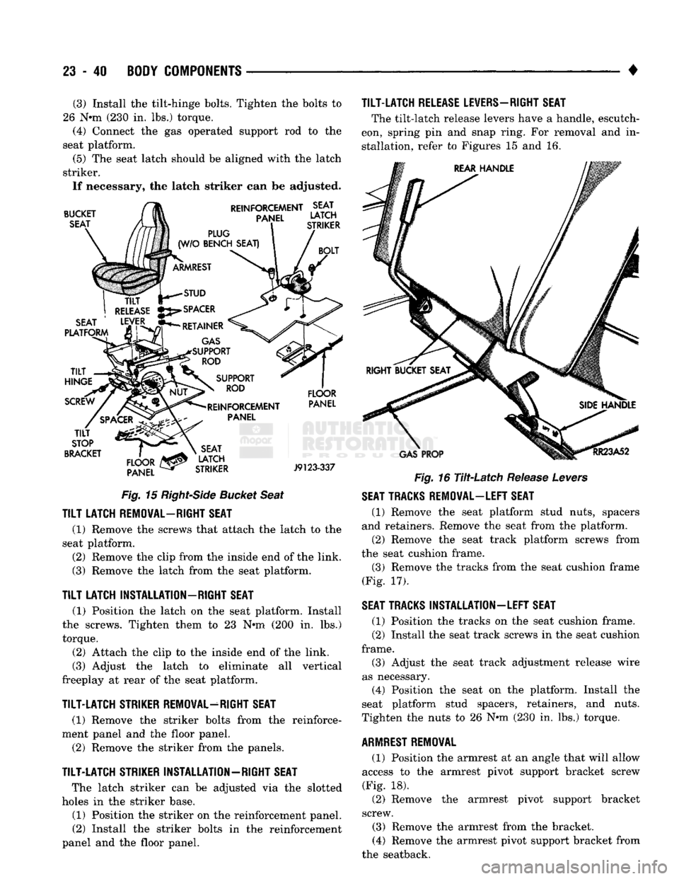 DODGE TRUCK 1993  Service Repair Manual 
23
 - 40
 BODY COMPONENTS 

• (3) Install the tilt-hinge bolts. Tighten the bolts to 
26 N*m (230 in. lbs.) torque.  (4) Connect the gas operated support rod to the 
seat platform. 
(5) The seat la