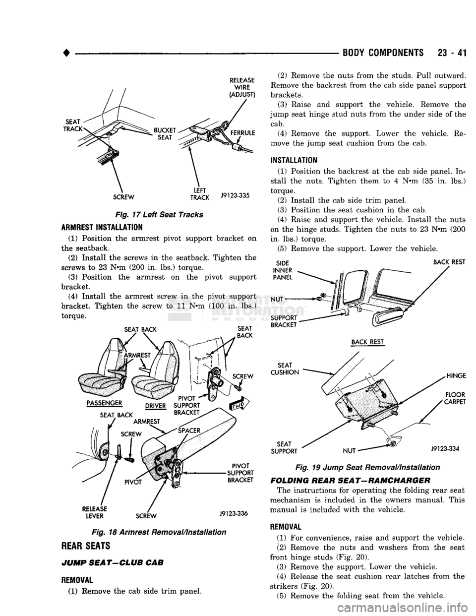 DODGE TRUCK 1993  Service Repair Manual 
• 

BODY COMPONENTS
 23 - 41 

RELEASE 
SCREW TRACK
 J9123"335  Fig. 17 Left Seat Tracks 
 ARMREST
 INSTALLATION 

(1) Position the armrest pivot support bracket on 
the seatback. 
(2) Install 
