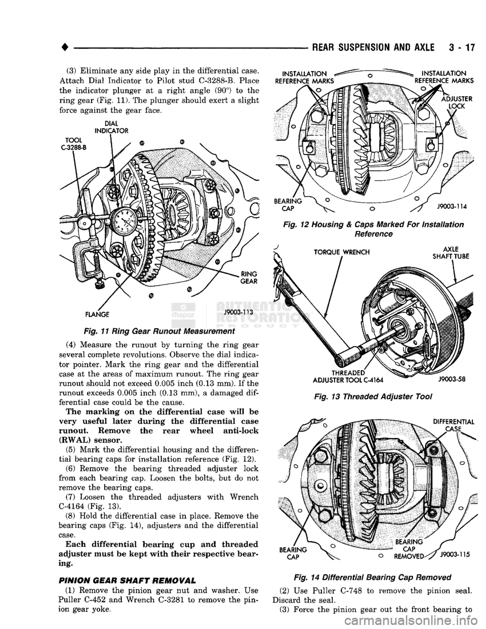 DODGE TRUCK 1993  Service Repair Manual 
REAR SUSPENSION
 ANi
 AXLE
 3 - 17 
(3) Eliminate any side play in the differential case. 
Attach Dial Indicator to Pilot stud C-3288-B. Place 
the indicator plunger at a right angle (90°) to the  r