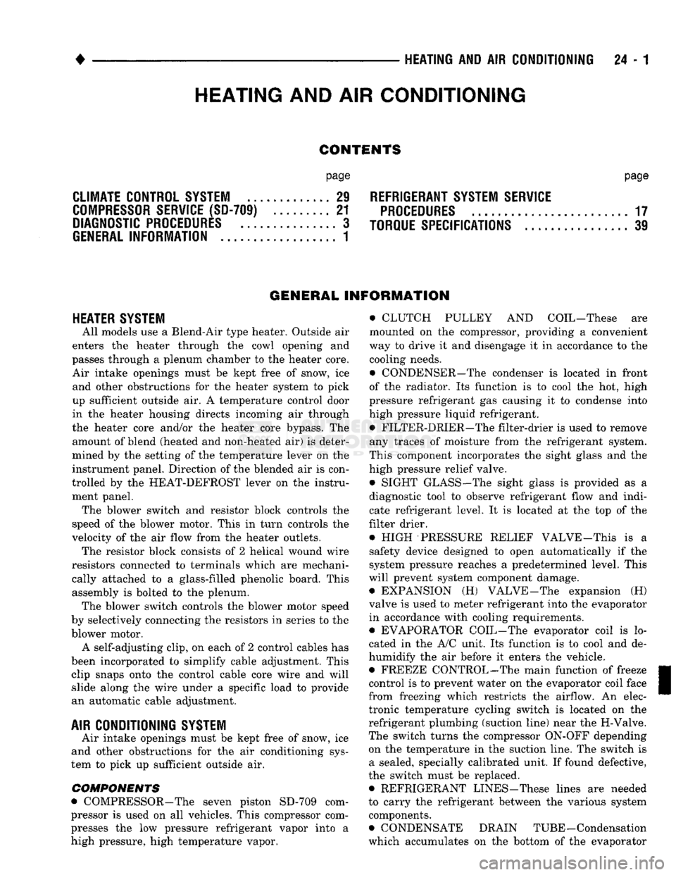 DODGE TRUCK 1993  Service Repair Manual 
• 
• —• •
 HEATING
 AND AIR
 CONDITIONING
 24 - 1  CONTENTS 

page 

CLIMATE CONTROL SYSTEM
 ............. 21
 REFRIGERANT SYSTEM SERWICE 

COMPRESSOR
 SERWICE
 (SD-709)
 ......... 21
 PROC