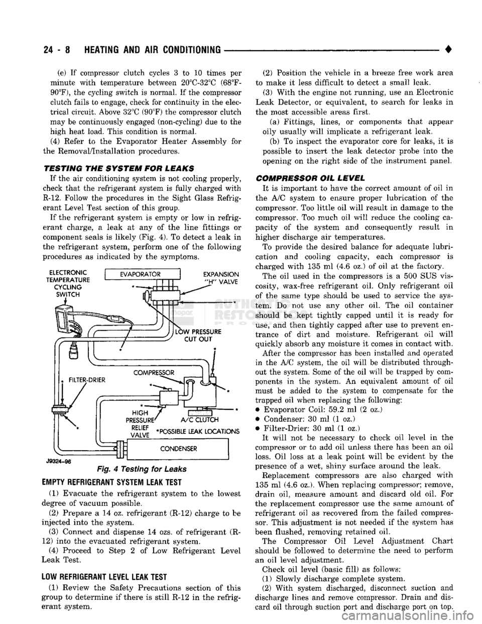 DODGE TRUCK 1993  Service Repair Manual 
24 - 8
 HEATING
 AND AIR
 CONDITIONING 

• (e) If compressor clutch cycles 3 to 10 times per 
minute with temperature between 20°C-32°C (68°F-
 90°F),
 the cycling switch is normal. If the comp