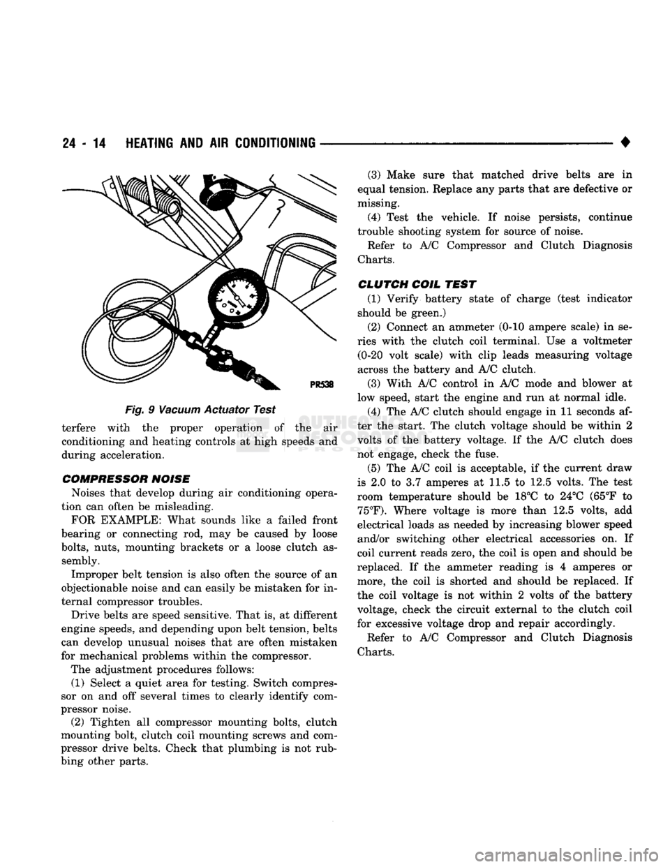 DODGE TRUCK 1993  Service Repair Manual 
24 - 14
 HEATING
 AND AIR
 CONDITIONING 

• 

Fig.
 9
 Vacuum
 Actuator Test  terfere with the proper operation of the air 
conditioning and heating controls at high speeds and 
during acceleration