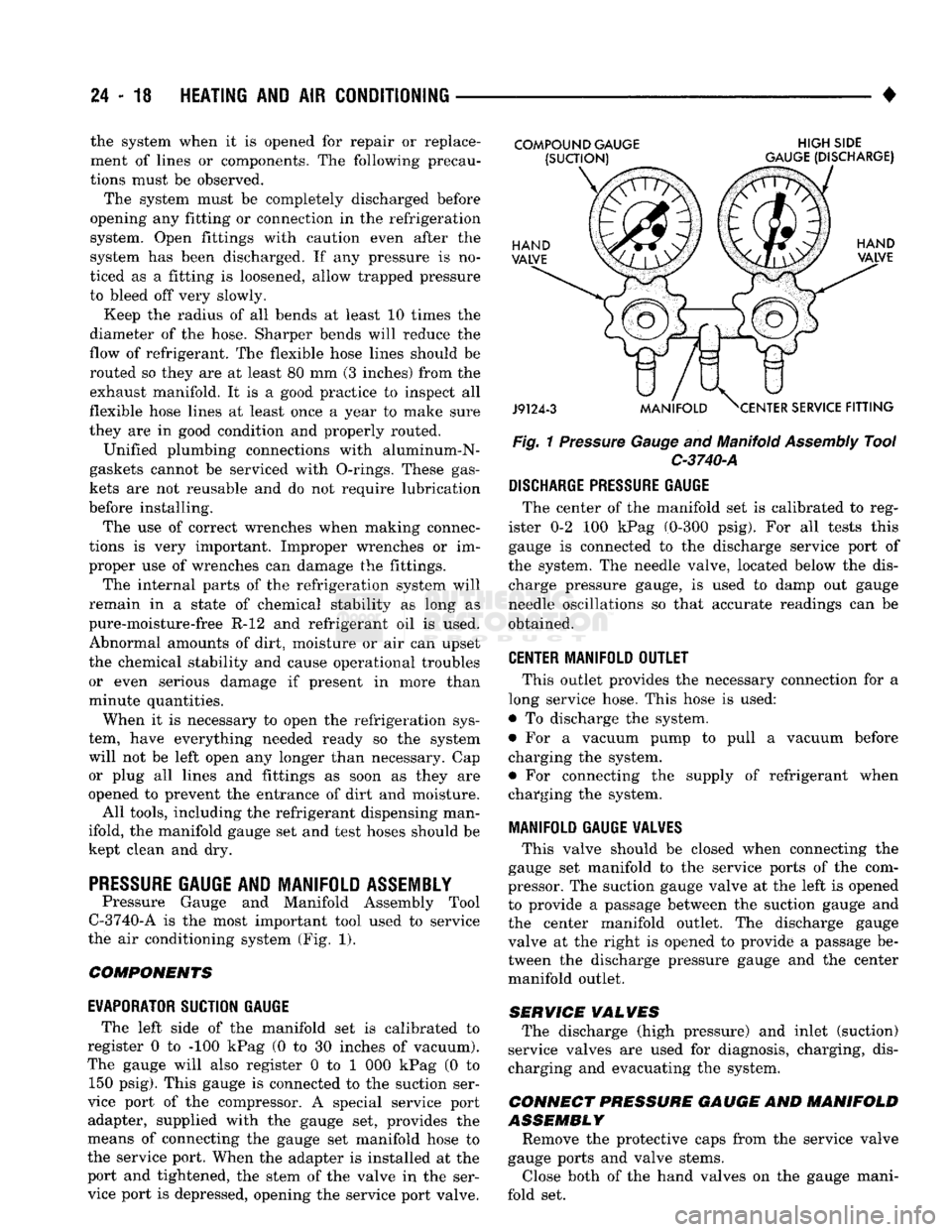 DODGE TRUCK 1993  Service Repair Manual 
24 - 18
 HEATING
 AND AIR
 CONDITIONING 

• the system when it is opened for repair or replace­
ment of lines or components, The following precau­
tions must be observed. 
The system must be comp