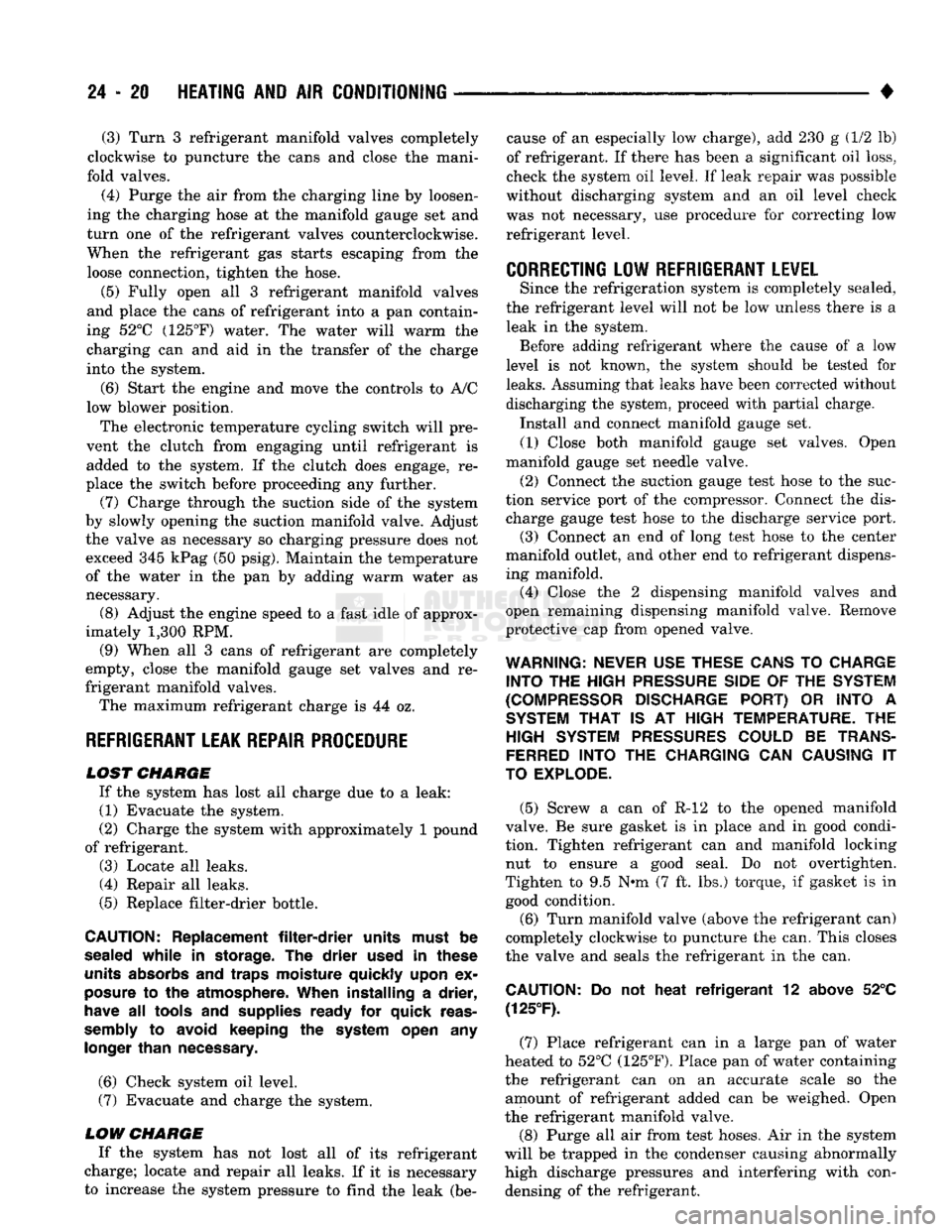 DODGE TRUCK 1993  Service Repair Manual 
24
 - 20
 HEATING
 AND AIR
 CONDITIONING 

• (3) Turn
 3
 refrigerant manifold valves completely 
clockwise
 to
 puncture
 the
 cans
 and
 close
 the
 mani­
fold valves. 
(4) Purge
 the air
 from
