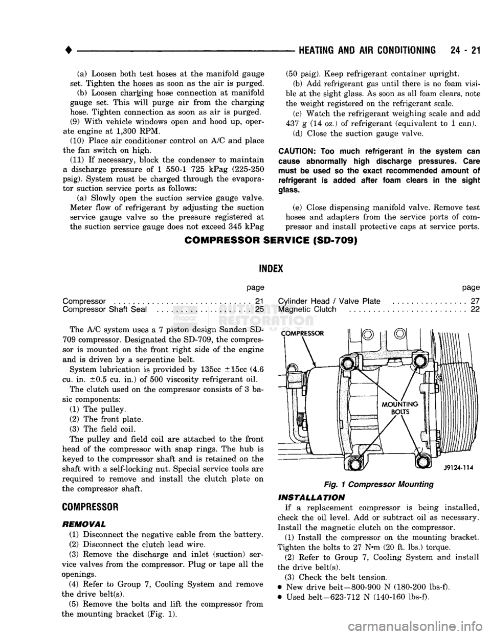 DODGE TRUCK 1993 Service Repair Manual
•
HEATING
AND AIR
CONDITIONING
24 - 21 (a) Loosen both test hoses at the manifold gauge
set. Tighten the hoses as soon as the air is purged. (b) Loosen charging hose connection at manifold
DODGE TRUCK 1993 Service Repair Manual
•
HEATING
AND AIR
CONDITIONING
24 - 21 (a) Loosen both test hoses at the manifold gauge
set. Tighten the hoses as soon as the air is purged. (b) Loosen charging hose connection at manifold