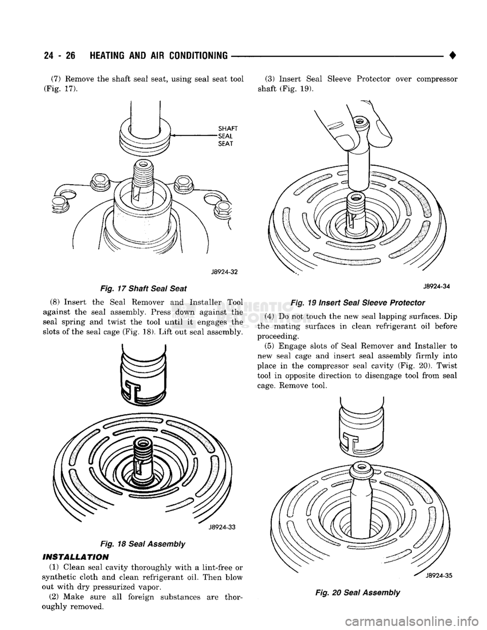 DODGE TRUCK 1993 Service Repair Manual
24 - 26
HEATING
AND AIR
CONDITIONING
• (7) Remove the shaft seal seat, using seal seat tool
(Fig. 17).
J8924-32
Fig.
17 Shaft
Seal
Seat
(8) Insert the Seal Remover and Installer Tool DODGE TRUCK 1993 Service Repair Manual
24 - 26
HEATING
AND AIR
CONDITIONING
• (7) Remove the shaft seal seat, using seal seat tool
(Fig. 17).
J8924-32
Fig.
17 Shaft
Seal
Seat
(8) Insert the Seal Remover and Installer Tool