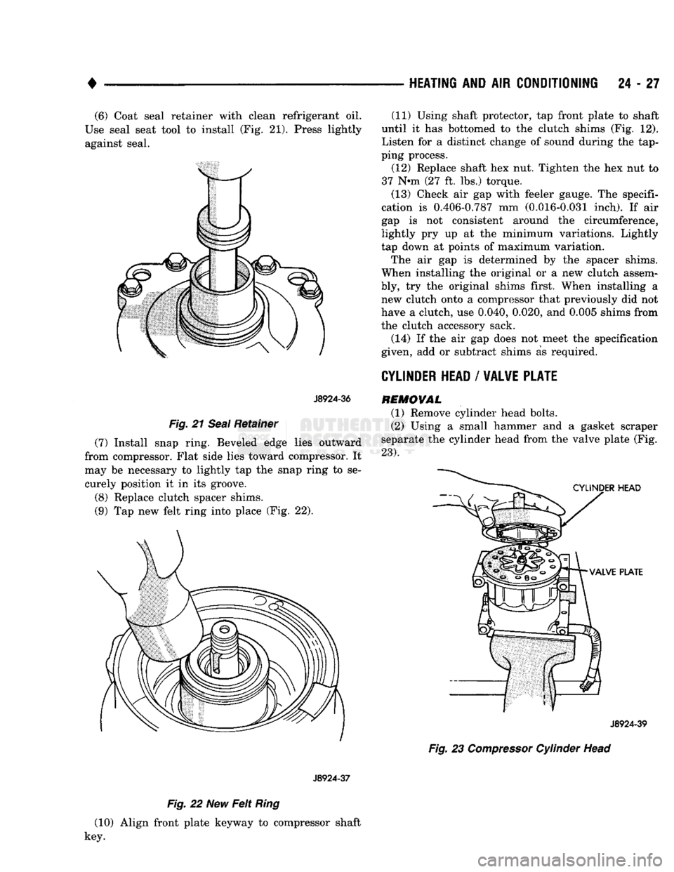 DODGE TRUCK 1993 Service Repair Manual
•
HEATING
AND AIR
CONDITIONING
24 - 27 (6) Coat seal retainer with clean refrigerant oil.
Use seal seat tool to install (Fig. 21). Press lightly against seal.
J8924-36
Fig.
21
Seal
Re DODGE TRUCK 1993 Service Repair Manual
•
HEATING
AND AIR
CONDITIONING
24 - 27 (6) Coat seal retainer with clean refrigerant oil.
Use seal seat tool to install (Fig. 21). Press lightly against seal.
J8924-36
Fig.
21
Seal
Re