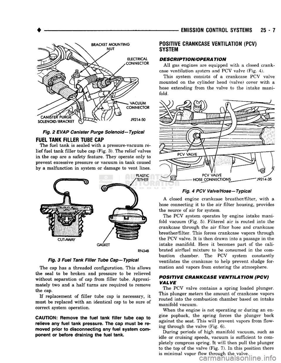 DODGE TRUCK 1993 Service Repair Manual
•
Fig.
2
EVAP
Canister
Purge
Solenoid—Typical
FUEL
TANK
FILLER
TUBE
CAP
The fuel tank is sealed with a pressure-vacuum re
lief fuel tank filler tube cap (Fig. 3). The relief valv DODGE TRUCK 1993 Service Repair Manual
•
Fig.
2
EVAP
Canister
Purge
Solenoid—Typical
FUEL
TANK
FILLER
TUBE
CAP
The fuel tank is sealed with a pressure-vacuum re
lief fuel tank filler tube cap (Fig. 3). The relief valv